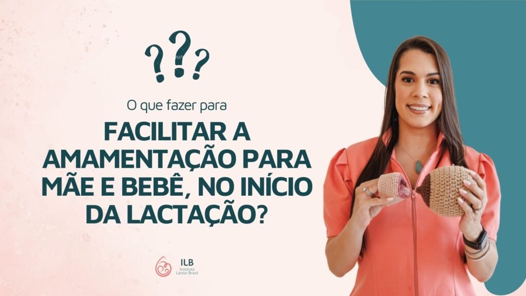 O que fazer para facilitar a amamentação no início da lactação?